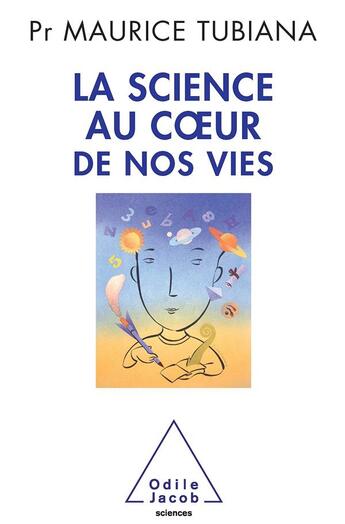 Couverture du livre « La science au coeur de nos vies » de Maurice Tubiana aux éditions Odile Jacob