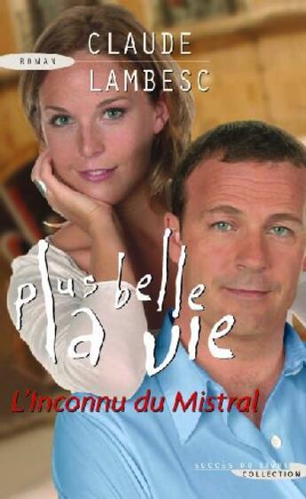 Couverture du livre « Plus belle la vie ; l'inconnu du Mistral » de Claude Lambesc aux éditions Succes Du Livre