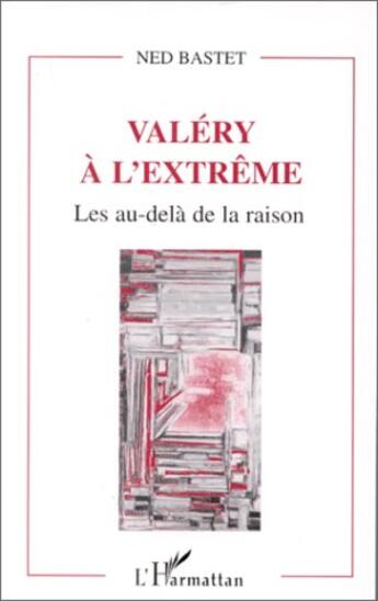 Couverture du livre « Valéry à l'extrême les au-delà de la raison » de Ned Bastet aux éditions L'harmattan