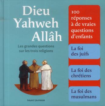 Couverture du livre « Dieu Yahweh Allâh ; les grandes questions sur les trois religions » de  aux éditions Bayard Jeunesse