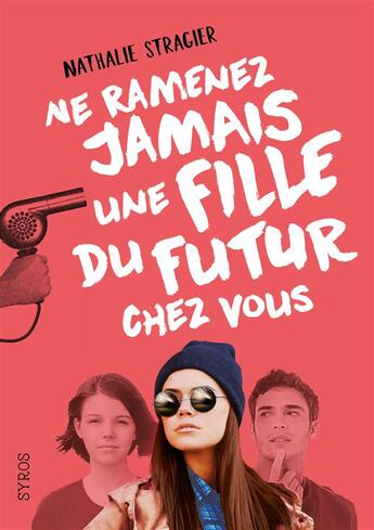 Couverture du livre « Ne ramenez jamais une fille du futur chez vous » de Nathalie Stragier aux éditions Syros
