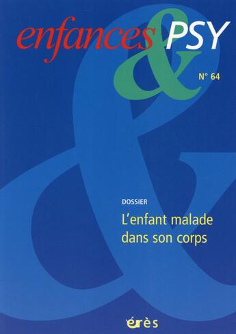 Couverture du livre « Enfances et psy n.64 : l'enfant malade dans son corps » de Enfances Et Psy aux éditions Eres