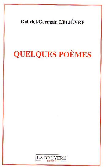 Couverture du livre « Quelques poèmes » de Gabriel-Germain Lelievre aux éditions La Bruyere