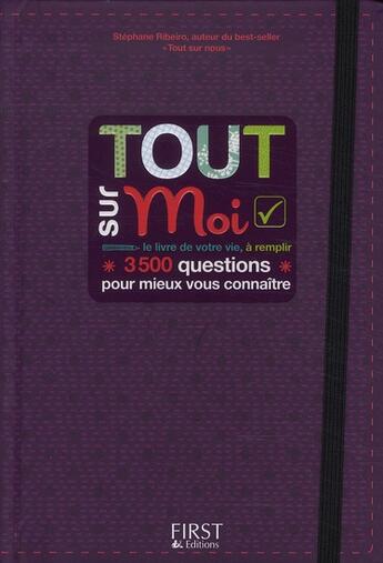 Couverture du livre « Tout sur moi ; le livre de votre vie à remplir ; 3500 questions pour mieux vous connaître » de Stephane Ribeiro aux éditions First