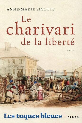 Couverture du livre « Les tuques bleues ; le charivari de la liberté » de Anne-Marie Sicotte aux éditions Fides