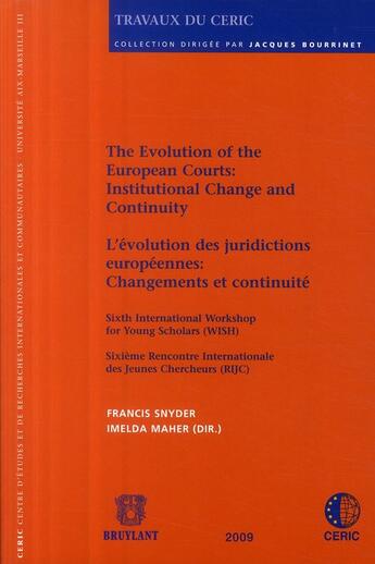 Couverture du livre « The evolution of the european courts : institutional change and continuity ; évolution des juridictions européennes : changements et continuité » de Imelda Maher et Francis Snyder aux éditions Bruylant