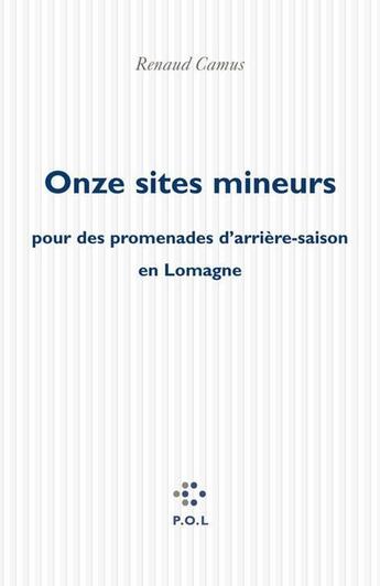 Couverture du livre « Onze sites mineurs pour des promenades d'arrière-saison en Lomagne » de Renaud Camus aux éditions P.o.l