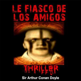 Couverture du livre « Le fiasco de Los Amigos » de Arthur Conan Doyle aux éditions La Compagnie Du Savoir