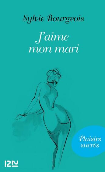 Couverture du livre « J'aime mon mari » de Sylvie Bourgeois aux éditions 12-21