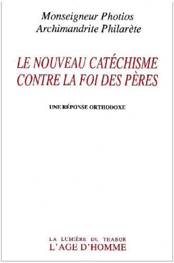 Couverture du livre « Le Nouveau Catechisme Contre La Foi Des Peres » de Photios/Philarete aux éditions L'age D'homme