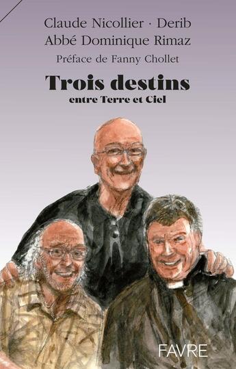 Couverture du livre « Trois destins : Entre Terre et Ciel » de Derib et Claude Nicollier et Dominique Rimaz aux éditions Favre