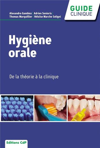 Couverture du livre « Hygiène orale : De la théorie à la clinique » de Thomas Marquillier et Héloïse Marche Soligni et Adrien Senioris et Alexandre Gambiez aux éditions Cahiers De Protheses