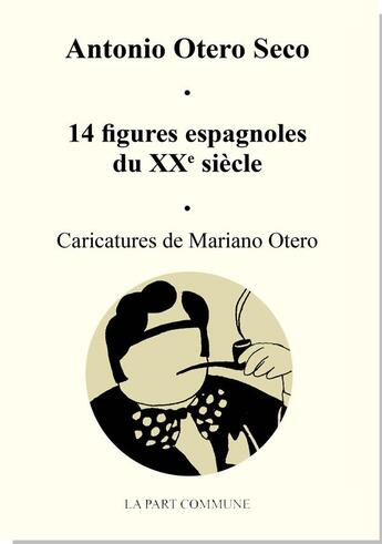 Couverture du livre « Quatorze intellectuels espagnols du XXe siècle » de Antonio Otero Seco aux éditions La Part Commune