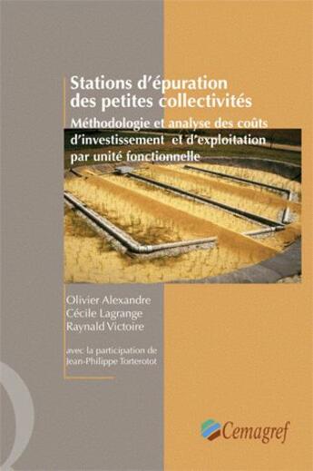 Couverture du livre « Stations d'épuration des petites collectivités ; méthodologie et analyse des coûts d'investissement et d'exploitation par unité fonctionnelle » de Olivier Alexandre et Cecile Lagrange et Raynald Victoire aux éditions Quae