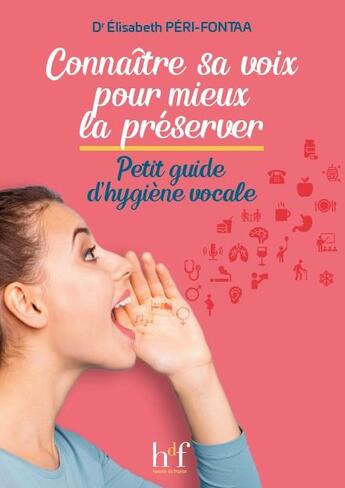 Couverture du livre « Connaître sa voix pour mieux la préserver ; petit guide d'hygiène vocale » de Elisabeth Peri-Fontaa aux éditions Heures De France