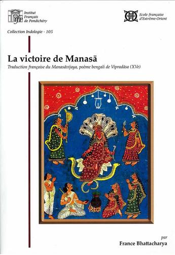 Couverture du livre « La victoire de Manasa. traduction française du Manasavijaya, poême bengali de Vipradasa » de France Bhattacharya aux éditions Ecole Francaise Extreme Orient