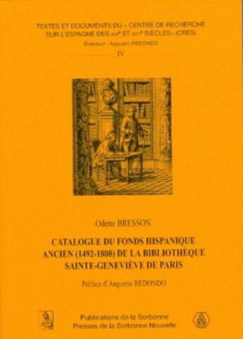 Couverture du livre « Catalogue du fonds hispanique ancien (1492-1808) de la bibliothèque sainte-Geneviève de Paris ; textes et documents du centre de recherche sur l'Espagne des XVI et XVII siècles (CRES) t.4 » de Odette Bresson aux éditions Sorbonne Universite Presses