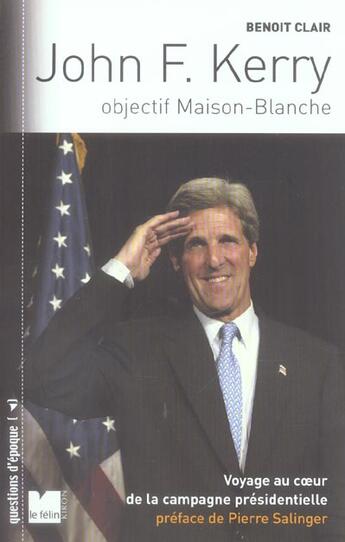 Couverture du livre « John f. kerry voyage au coeur de la campagne presidentielle - objectif maison-blanche » de Clair Benoit aux éditions Felin