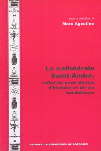 Couverture du livre « La cathedrale saint-andre, reflet de neuf siecles d'histoire et de vie bordelaises » de Marc Agostino aux éditions Pu De Bordeaux