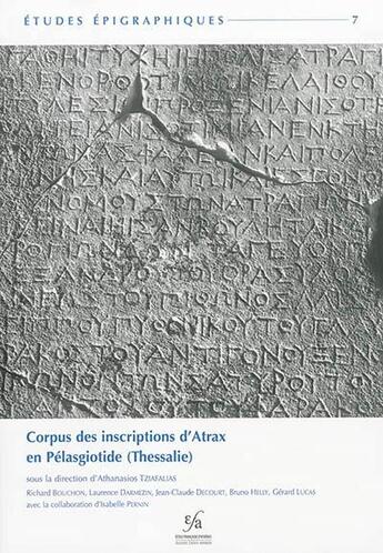 Couverture du livre « Corpus des inscriptions d'Atrax en Pélasgiotide (Thessalie) » de Gerard Lucas et Jean-Claude Decourt et Richard Bouchon et Athanasios Tziafalias et Bruno Helly et Laurence Darmezin aux éditions Ecole Francaise D'athenes