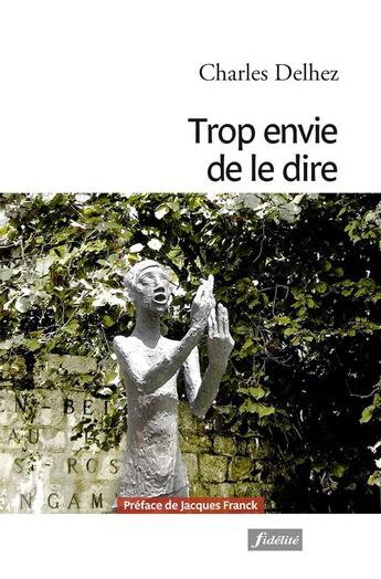 Couverture du livre « Trop envie de le dire » de Charles Delhez aux éditions Fidelite