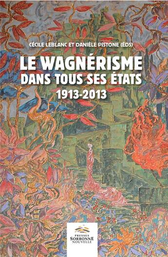 Couverture du livre « Wagnerisme dans tous ses etats 1913-2013 » de Leblanc/Pistone aux éditions Presses De La Sorbonne Nouvelle