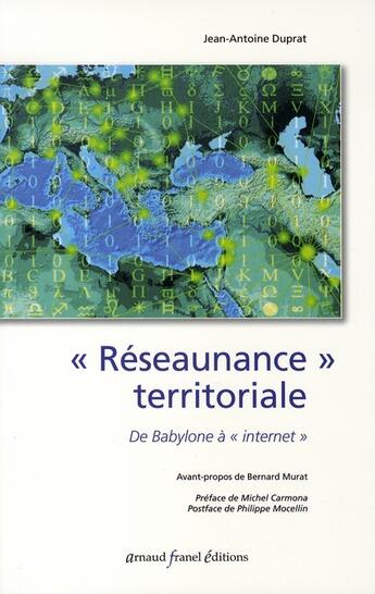 Couverture du livre « Réseaunance territoriale ; de babylone à internet » de Jean-Antoine Duprat aux éditions Arnaud Franel