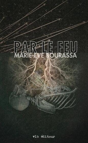 Couverture du livre « Par le feu » de Bourassa Marie-Eve aux éditions Vlb éditeur