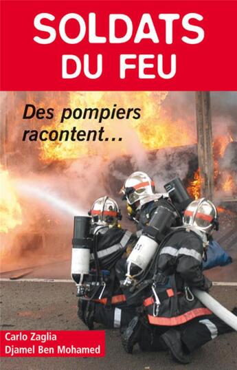 Couverture du livre « Soldats du feu ; des pompiers racontent... » de Djamel Ben Mohamed et Carlos Zaglia aux éditions Altipresse