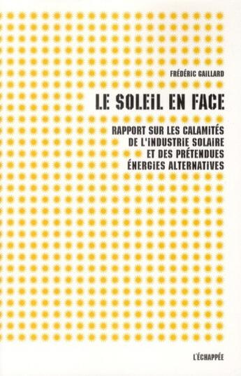 Couverture du livre « Le soleil en face ; rapport sur les multiples calamités de l'industrie solaire et des énergies prétendues 