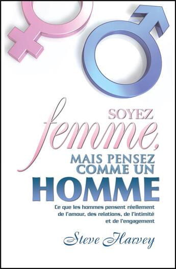 Couverture du livre « Soyez femme mais pensez comme un homme ; ce que les hommes pensent réellement de l'amour, des relations, de l'intimité et de l'engagement » de Steve Harvey aux éditions Tresor Cache