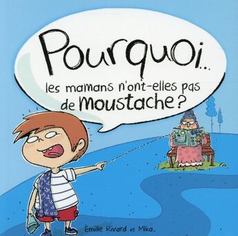 Couverture du livre « Pourquoi les mamans n'ont-elles pas de moustache ? » de Mika et Emilie Rivard aux éditions Andara