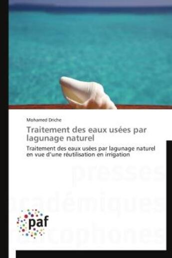 Couverture du livre « Traitement des eaux usees par lagunage naturel - traitement des eaux usees par lagunage naturel en v » de Driche Mohamed aux éditions Presses Academiques Francophones