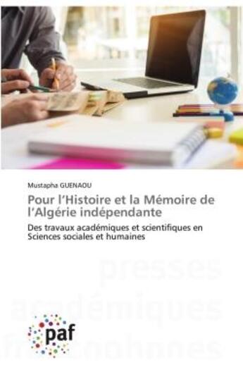 Couverture du livre « Pour l'histoire et la memoire de l'algerie independante - des travaux academiques et scientifiques e » de Guenaou Mustapha aux éditions Presses Academiques Francophones