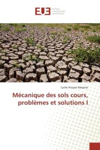 Couverture du livre « Mecanique des sols cours, problemes et solutions i » de Ndepete Cyrille aux éditions Editions Universitaires Europeennes