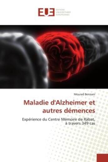 Couverture du livre « Maladie d'alzheimer et autres demences - experience du centre memoire de rabat, a travers 349 cas » de Bennani Mourad aux éditions Editions Universitaires Europeennes