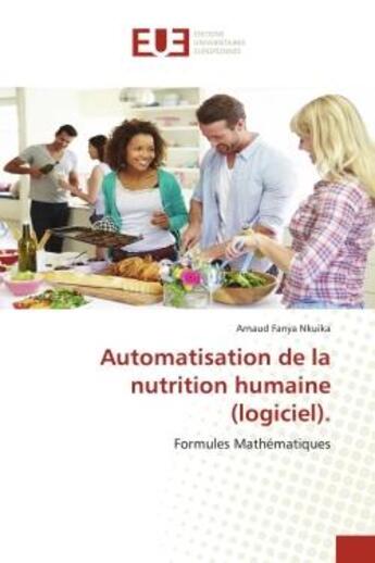 Couverture du livre « Automatisation de la nutrition humaine (logiciel). : Formules Mathématiques » de Arnaud Fanya Nkuika aux éditions Editions Universitaires Europeennes