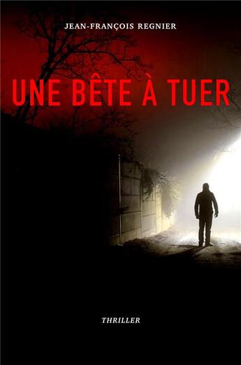 Couverture du livre « Une bête à tuer » de Jean-Francois Regnier aux éditions Librinova