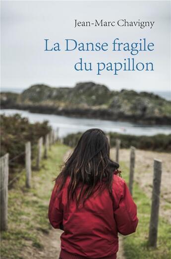 Couverture du livre « La danse fragile du papillon » de Jean-Marc Chavigny aux éditions Librinova