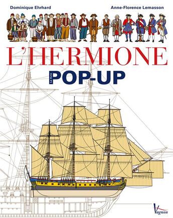 Couverture du livre « L'Hermione, pop-up » de Dominique Ehrhard et Anne-Flore Lemasson aux éditions Vagnon