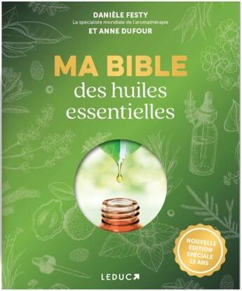 Couverture du livre « Ma bible des huiles essentielles » de Anne Dufour et Daniele Festy aux éditions Leduc