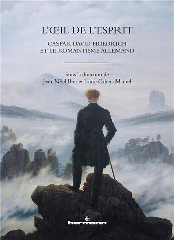 Couverture du livre « L'oeil de l'esprit ; Caspar David Friedrich et le romantisme allemand » de Jean-Noel Bret et Laure Cahen-Maurel aux éditions Hermann