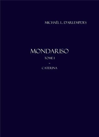 Couverture du livre « Mondariso Tome 1 : Caterina » de Michael L. D' Arlempdes aux éditions Librinova