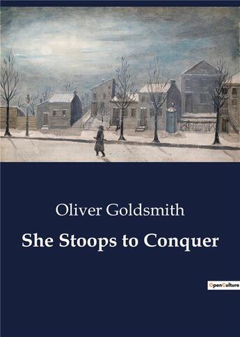 Couverture du livre « She Stoops to Conquer » de Oliver Goldsmith aux éditions Culturea