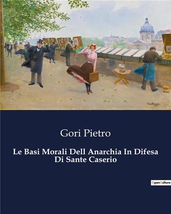 Couverture du livre « Le Basi Morali Dell Anarchia In Difesa Di Sante Caserio » de Gori Pietro aux éditions Culturea