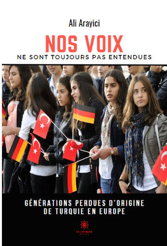 Couverture du livre « Nos voix ne sont toujours pas entendues : générations perdues d'origine de Turquie en Europe » de Ali Arayici aux éditions Le Lys Bleu