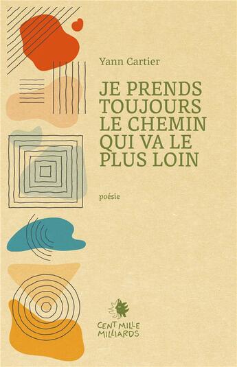 Couverture du livre « Je prends toujours le chemin qui va le plus loin » de Yann Cartier aux éditions Cent Mille Milliards