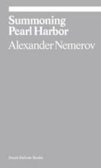 Couverture du livre « Alexander nemerov summoning pearl harbor » de Nemerov Alexander aux éditions David Zwirner