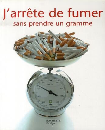 Couverture du livre « J'arrête de fumer sans prendre un gramme » de Nelly Fouks aux éditions Hachette Pratique