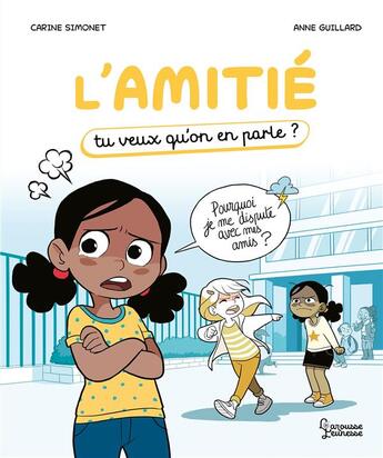 Couverture du livre « L'amitié : tu veux qu'on en parle ? » de Anne Guillard et Carine Simonet aux éditions Larousse